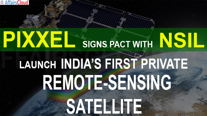 Pixxel signs pact with NSIL to launch India’s first private remote-sensing satellite