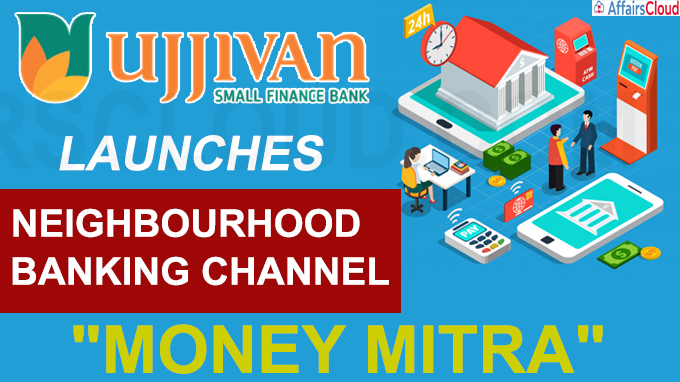 Ujjivan SFB launches neighbourhood banking channel Money Mitr