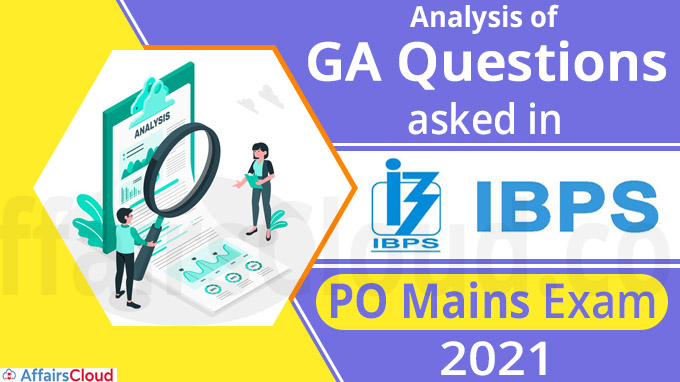 Analysis of GA Questions asked in IBPS PO Mains Exam 2021