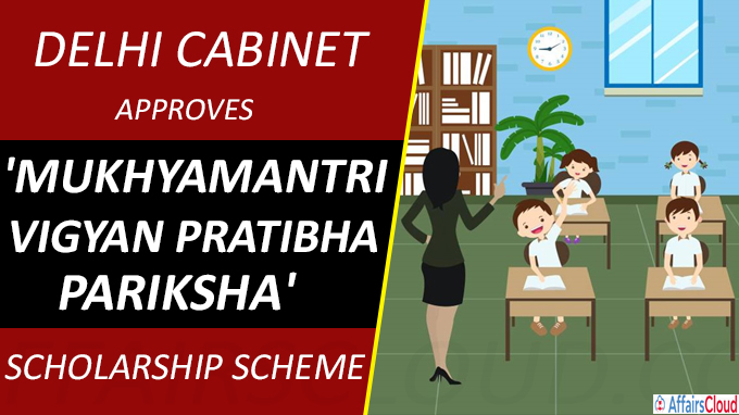 Delhi Cabinet Approves 'Mukhyamantri Vigyan Pratibha Pariksha'' Scholarship Scheme