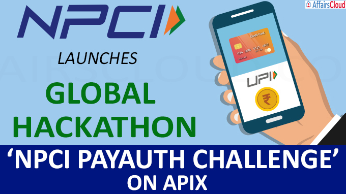 NPCI launches Global Hackathon - ‘NPCI PayAuth Challenge’ on APIX