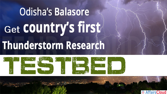 Odisha’s Balasore to get country’s first thunderstorm research testbed