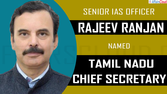 Rajeev Ranjan named Tamil Nadu Chief Secretary