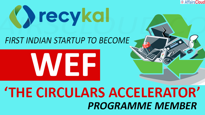 Recykal first Indian startup to become WEF ‘The Circulars Accelerator’ programme member