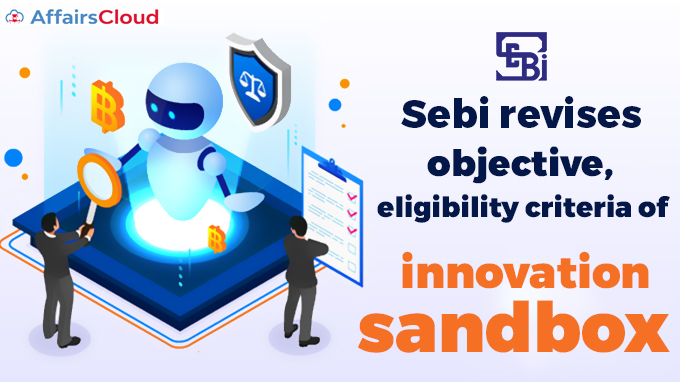 Sebi-revises-objective,-eligibility-criteria-of-innovation-sandbox