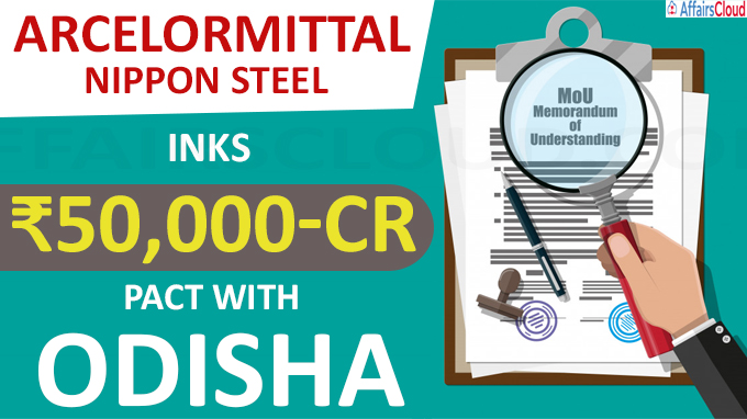 ArcelorMittal Nippon Steel inks ₹50,000-cr pact with Odisha