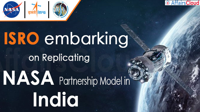 ISRO embarking on replicating NASA partnership model in India
