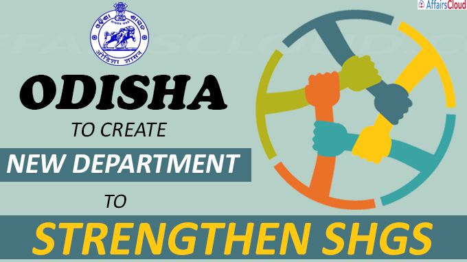 Odisha to create new department to strengthen SHGs