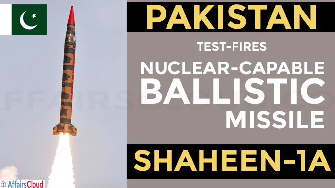 Pakistan test-fires nuclear-capable ballistic missile Shaheen-1A