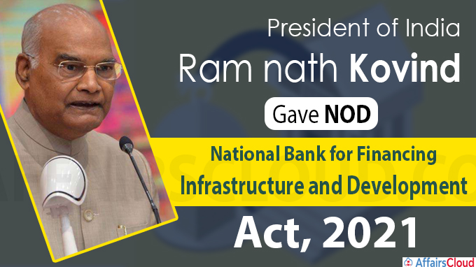 President Kovind gave nod to the National Bank for Financing Infrastructure and Development Act, 2021