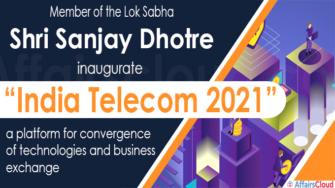 Shri Sanjay Dhotre inaugurates “India Telecom 2021”