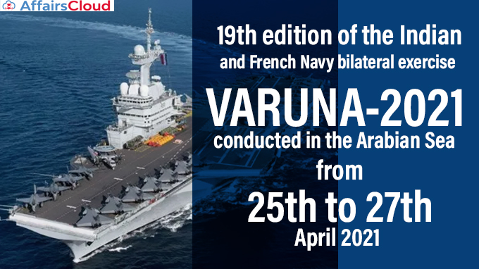19th-edition-of-the-Indian-and-French-Navy-bilateral-exercise-‘VARUNA-2021’-conducted-in-the-Arabian-Sea-from-25th-to-27th-April-2021