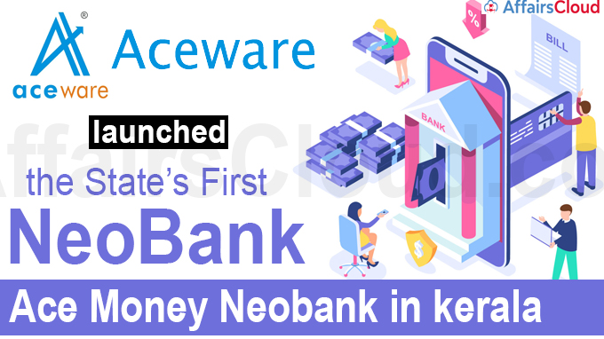 Aceware FinTech Services launched the state’s first neobank