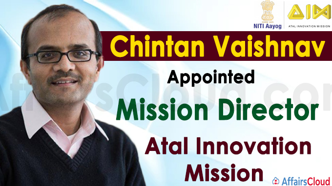 Chintan Vaishnav appointed as mission director of Atal Innovation Mission