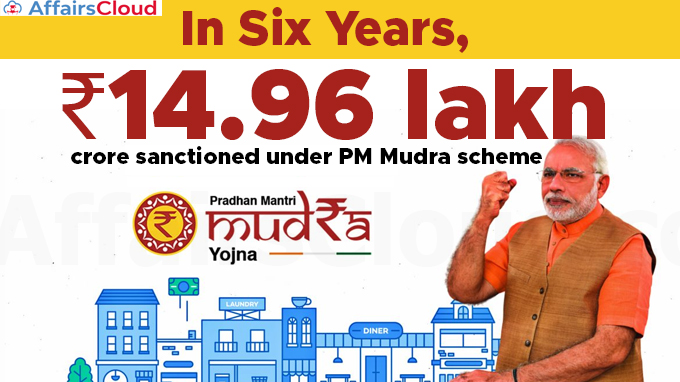 Pradhan Mantri Mudra Yojana: About INR 14.96 Lakh Crore sanctioned by Banks