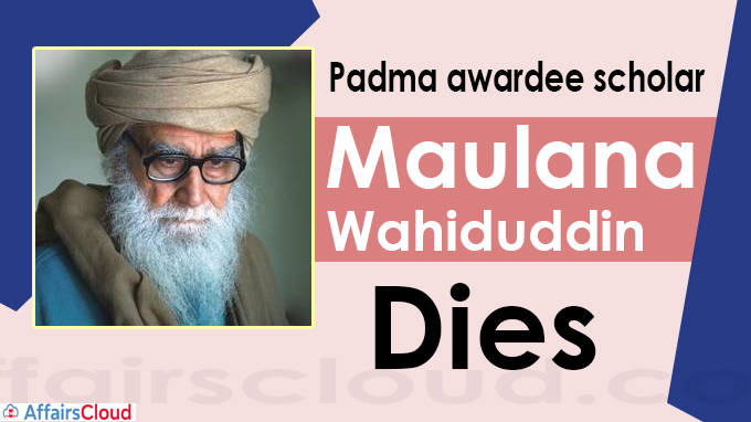 Padma awardee scholar Maulana Wahiduddin dies of Covid at 97