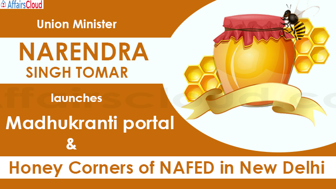 Union Minister Narendra Singh Tomar launches Madhukranti portal and Honey Corners of NAFED in New Delhi