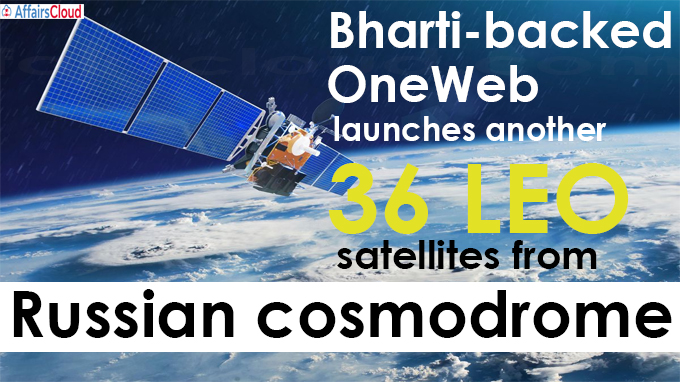 Bharti-backed OneWeb launches another 36 LEO satellites from Russian cosmodrome