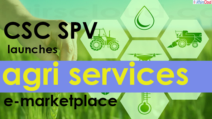 CSC SPV launches agri services e-marketplace