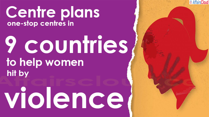 Centre plans one-stop centres in 9 countries to help women hit by violence