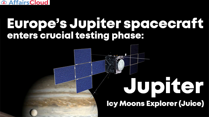 Europe’s-Jupiter-spacecraft-enters-crucial-testing-phase