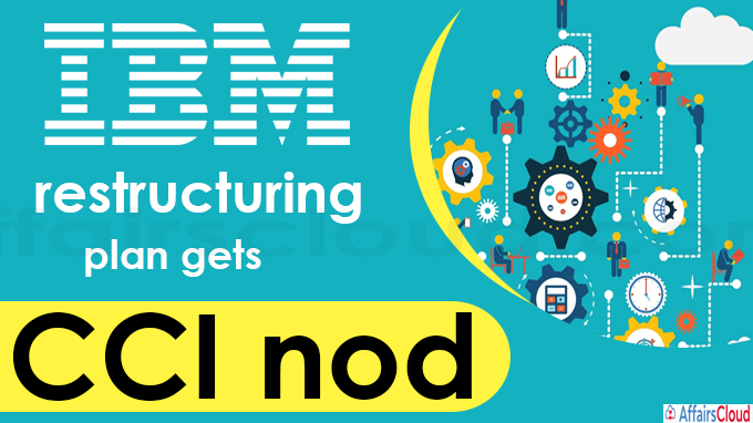 IBM restructuring plan gets CCI nod