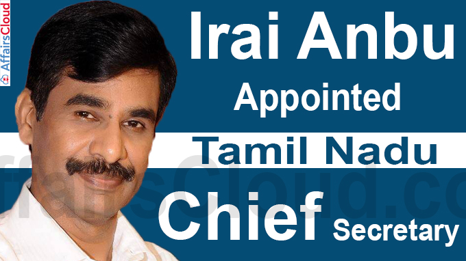 Irai Anbu appointed Tamil Nadu chief secretary