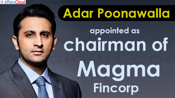 Adar Poonawalla appointed as chairman of Magma Fincorp