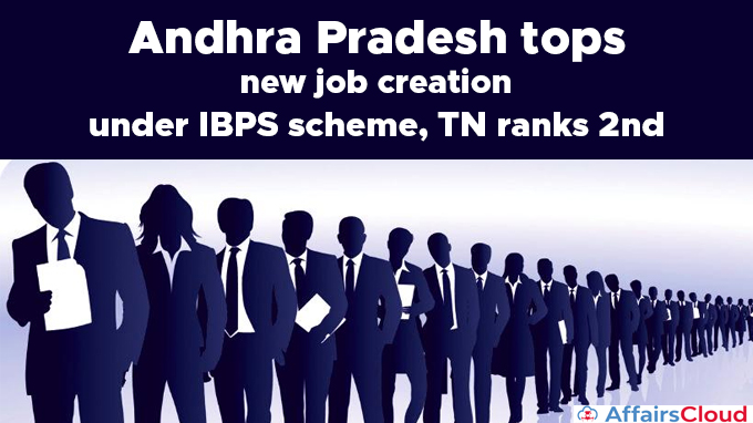 Andhra-Pradesh-tops-new-job-creation-under-IBPS-scheme,-TN-ranks-2nd