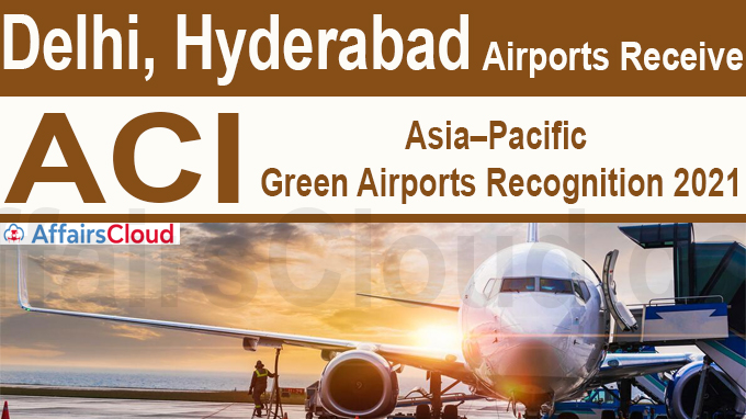 Delhi, Hyderabad airports receive ACI Asia–Pacific Green Airports recognition 2021