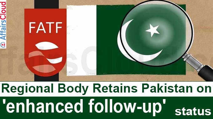 FATF regional body retains Pakistan on 'enhanced follow-up' status