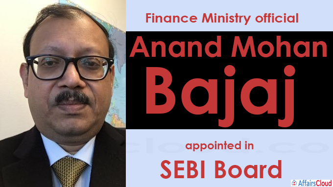 Finance Ministry official Anand Mohan Bajaj appointed in SEBI Board