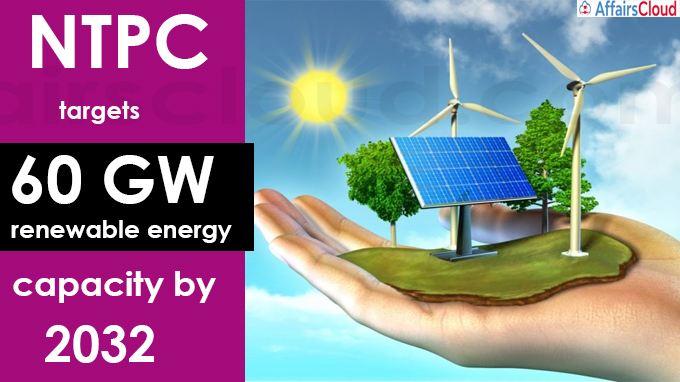 NTPC targets 60 GW renewable energy capacity by 2032