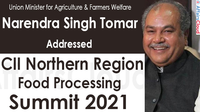 Narendra Singh Tomar addressed the CII Northern Region Food Processing Summit 2021