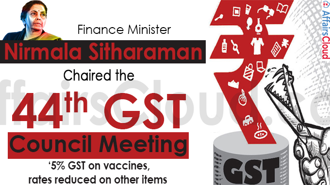 Nirmala Sitharaman chaired the 44th GST Council Meeting