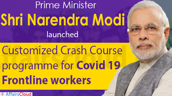 PM launches ‘Customized Crash Course programme for Covid 19 Frontline workers’