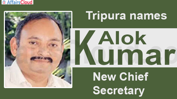 Tripura names Alok Kumar as new chief secretary