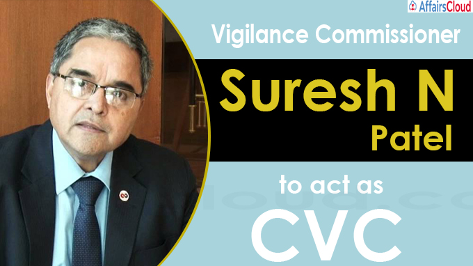 Vigilance Commissioner Suresh N Patel to act as CVC