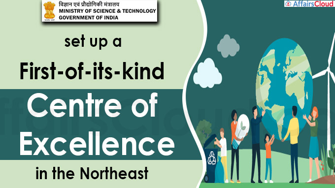 Ministry of Science & Technology is to set up a first-of-its-kind “Centre of Excellence”