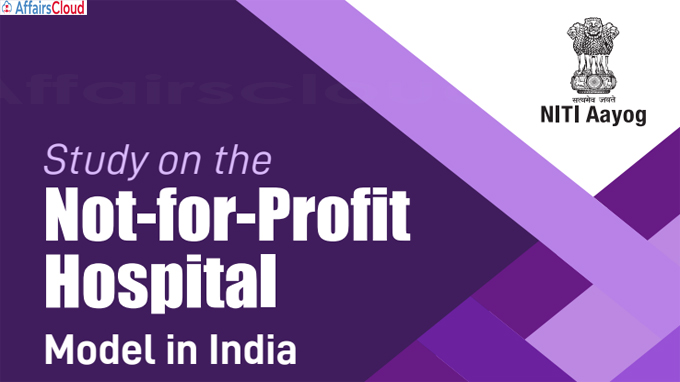 NITI Aayog releases study on 'Not-for-Profit' hospital