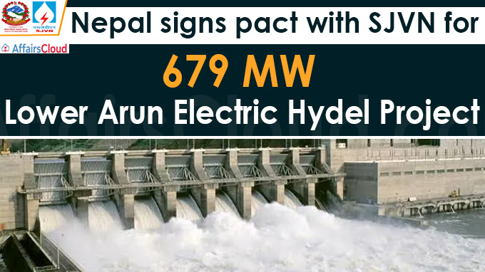 Nepal signs pact with SJVN for 679 MW Lower Arun Electric Hydel Project