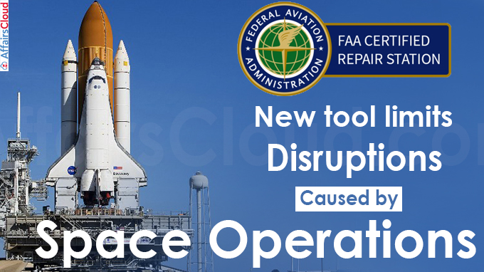 New tool limits disruptions caused by space operations, says FAA