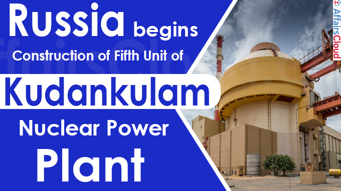 Russia begins construction of fifth unit of Kudankulam Nuclear Power Plant