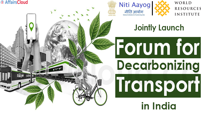 NITI Aayog and World Resources Institute India Jointly Launch ‘Forum for Decarbonizing Transport’