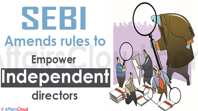 Sebi amends rules to empower independent directors