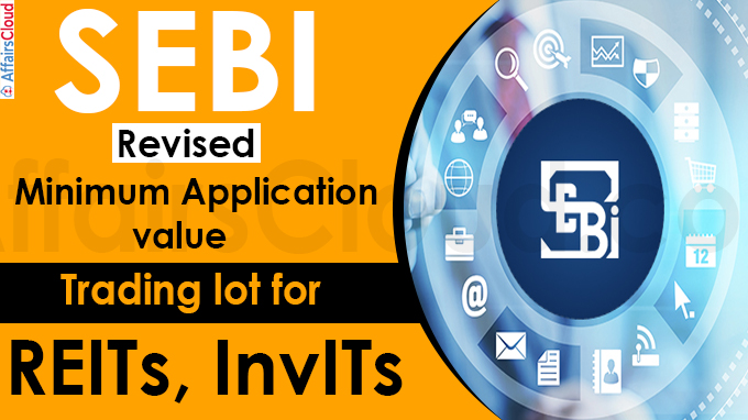 Sebi revises minimum application value, trading lot for REITs, InvITs