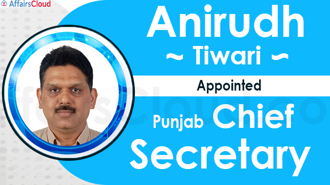 Anirudh Tiwari is new Punjab Chief Secretary