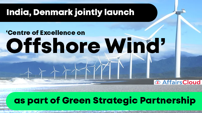 India,-Denmark-jointly-launch-‘Centre-of-Excellence-on-Offshore-Wind’-as-part-of-Green-Strategic-Partnership - Copy