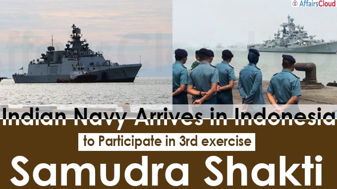 Indian Navy arrives in Indonesia to participate in 3rd exercise Samudra Shakti