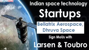 Bellatrix Aerospace, Dhruva Space sign MoUs with Larsen & Toubro